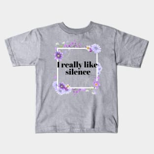 I really Like Silence Pretty Rude Sarcastic Angry Lilac Lavender Floral Decorative Typography Kids T-Shirt